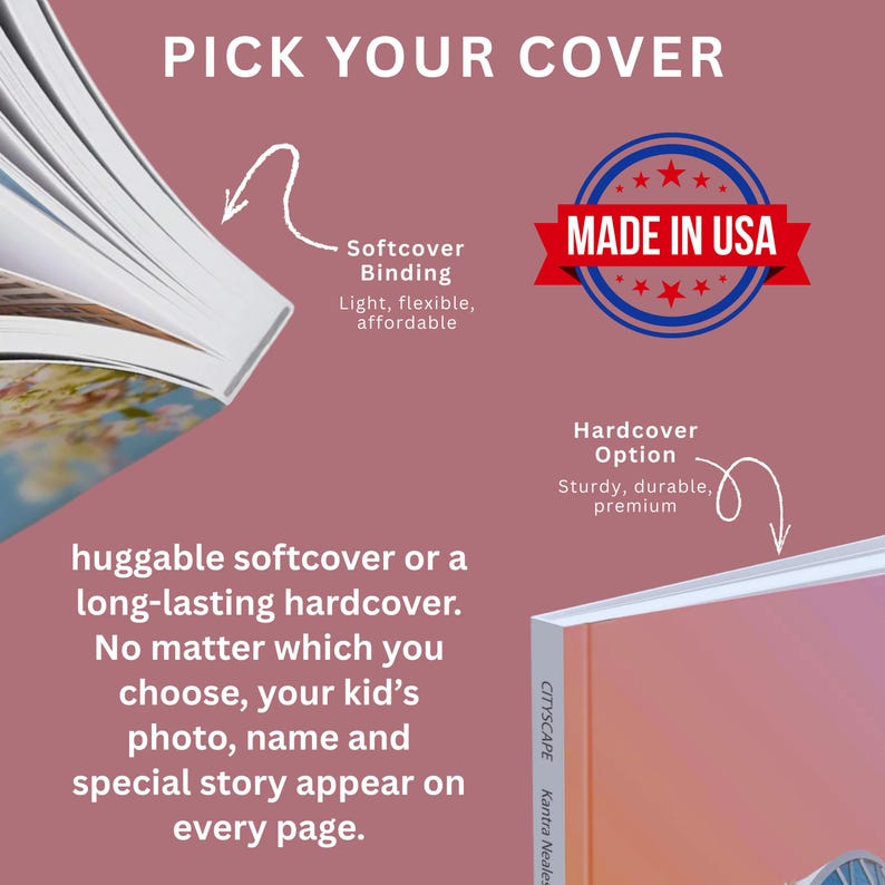May include: Image of a book with a softcover binding and a hardcover option. The text reads "Pick Your Cover" and "Made in USA." The softcover is described as light, flexible, and affordable, while the hardcover is sturdy, durable, and premium.