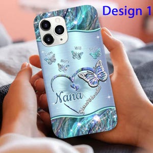 May include: A light blue phone case with a butterfly and heart design. The case features the word "Nana" and the names Liam, Mary, Will, and Sean. The text "Blessed to be called" is also visible. The design is labeled "Design 1".