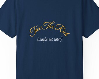 Tax The Rich (maybe eat later) tee | script typography, subtle gold text