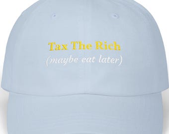 Tax The Rich (maybe eat later) Dad Cap | Embroidered Slogan Hat
