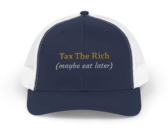 Tax The Rich (maybe eat later) Snapback Cap | Political Statement, Embroidered Text