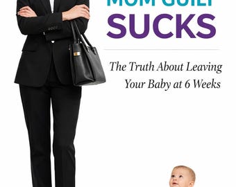 Mom Guilt Sucks: Returning to Work After Baby (6 Weeks)