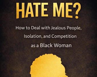 Why Does Everyone Hate on Me.  Dealing with jealousy as a black woman.