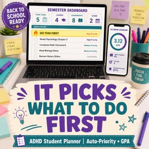 May include: A digital student planner displayed on a laptop and smartphone screen showing a semester dashboard with task lists, academic overview, and GPA. The text reads IT PICKS WHAT TO DO FIRST and ADHD Student Planner | Auto-Priority + GPA.