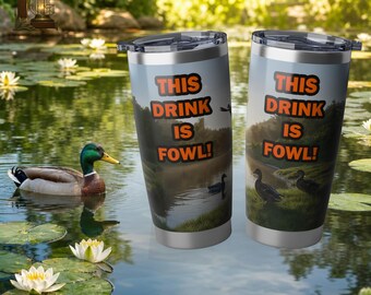 Mallard Duck Tumbler 20oz Stainless Steel Travel Mug This Drink Is Fowl