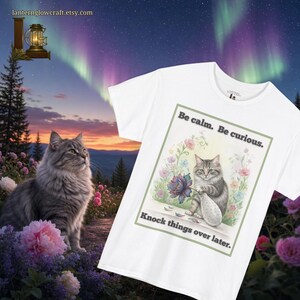 Be calm. Be curious. Knock things over later Cat Tee | Vintage Floral Kitten Quote
