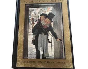 May include: Hardcover book titled "The Children of Dickens" with a gold border. The cover illustration depicts a man carrying a child on his back, opening a door. The author's name, Samuel McChord Crothers, is printed below.