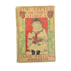 The Little Colonel Stories by Johnston, Annie Fellows 1907 RARE