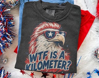 WTF Is A Kilometer Comfort Colors®- Unisex T-Shirt, Funny 4th of July shirt, memorial day shirt, independence day gift