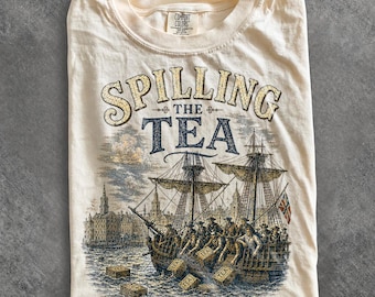 Spilling The Tea Since 1773 Shirt, Funny 4th of July Tee, Boston Tea Party Patriotic Shirt, Americana Clothing, USA Independence Day Gift