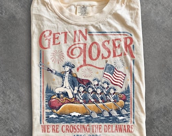 Vintage Get In Loser Crossing Delaware Shirt, Funny Patriotic History T-Shirt, Vintage American Revolution Tee, 4th of July USA Gift Shirt