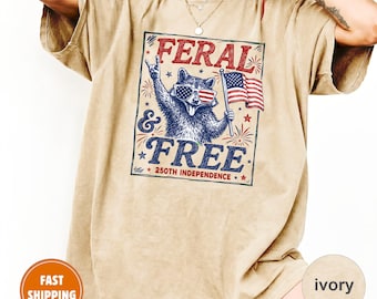 Feral & Free Funny Raccoon 4th of July Comfort Colors, 250th Independence Anniversary Gift, USA 250 Years Freedom Tee, Sarcastic Patriotic