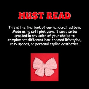 May include: A handmade pink yarn bow displayed on a red background. The text "MUST READ" is at the top. The text below states the bow can be made in any colour. The bow is designed to complement different bow-themed lifestyles.
