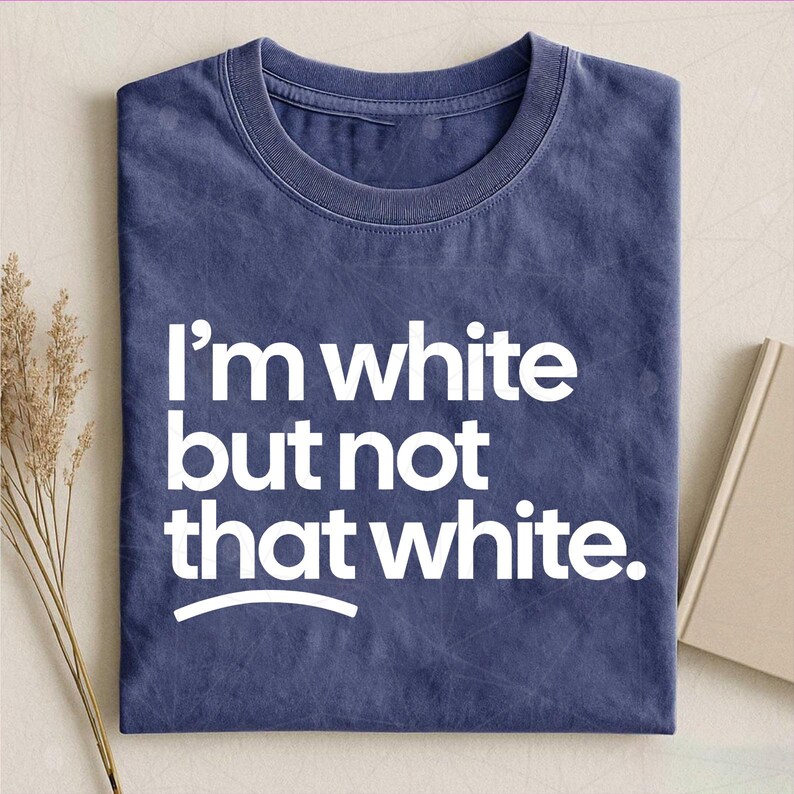I’m White but Not That White Funny Meme Quote Men Women Shirt Png ...