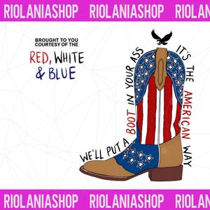 Puede incluir: Diseño patriótico con una bota de vaquero con rayas rojas y blancas, estrellas azules y el texto "Red, White & Blue". La bota está decorada con un águila y la frase "Boot in your ass".