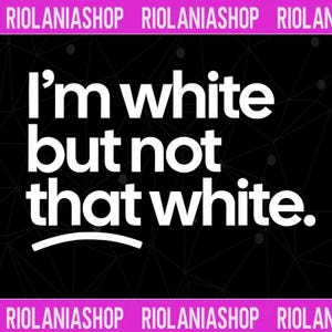 I’m White But Not That White Funny Meme Quote Men Women Shirt Png, Funny Png