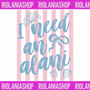 May include: A graphic design featuring the text I need an alani in light blue script font. The background consists of vertical light pink and white stripes. A lemon slice, a bow, and two strawberries are illustrated in light blue.