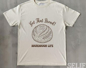 sourdough shirt, sourdough gifts, funny sourdough tshirt, baking shirt, baking gifts, punny shirt, sarcastic shirt
