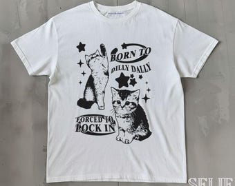 Born To Dilly Dally Forced To Lock On Funny Y2K Kitten T-shirt, Cat Meme Shirt, Silly Cats Tee, Comfort Colors, Ironic Tees, Cat Lover Gift