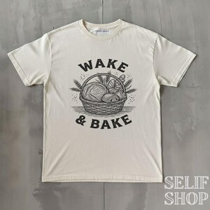 Wake and Bake Shirt, Funny Sourdough, Bakers T-Shirt, Sourdough Starter Tee, Sourdough, Funny Bread Shirt, Bread Sweatshirt, Gift for Bakers