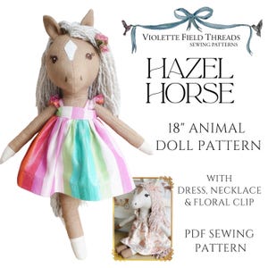 May include: A tan fabric horse doll with white yarn hair, a white forehead blaze, and a colorful striped dress. Text reads: Violette Field Threads Sewing Patterns, Hazel Horse, 18 inch animal doll pattern with dress, necklace and floral clip, PDF sewing pattern.