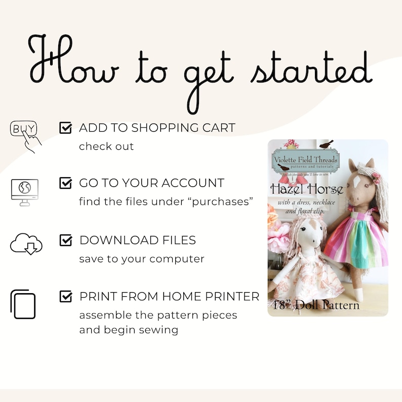 May include: An instructional graphic titled How to get started with icons for shopping, account, download, and printing. It lists steps to purchase, access, download, and print a Violette Field Threads Hazel Horse 18 inch doll pattern.