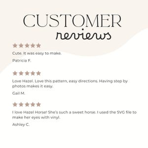 May include: A graphic display titled CUSTOMER reviews featuring three five-star ratings. The text includes feedback from Patricia F., Gail M., and Ashley C. regarding a pattern, step-by-step photos, and the use of an SVG file for Hazel Horse.
