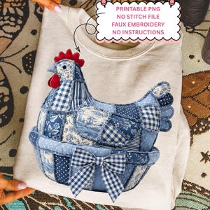 May include: A light gray sweatshirt featuring a patchwork hen design in shades of blue and white. The hen is in a basket with a gingham bow. The text "PRINTABLE PNG, NO STITCH FILE, FAUX EMBROIDERY, NO INSTRUCTIONS" is in a speech bubble.