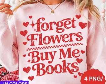 Olvídate de las flores, cómprame libros, PNG y SVG, Día de San Valentín moderno, Svg para amantes de los libros, Diseño de calcomanía con cita de libros, San Valentín con libros, PNG