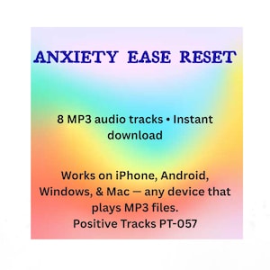 May include: An advertisement for a digital product, featuring the words "ANXIETY EASE RESET" in blue. It promotes 8 MP3 audio tracks available for instant download, compatible with iPhone, Android, Windows, and Mac. The product is from Positive Tracks, PT-057.