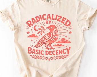 Comfort Colors® Radicalized By Basic Decency Comfort Colors T-shirt, Activist Tee