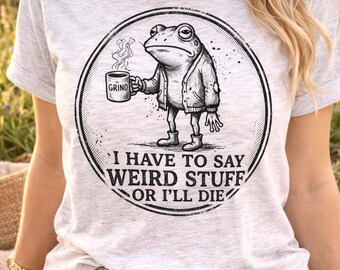 I have to say weird things or I'll die PNG / Funny frog meme sublimation design / Retro humor quote PNG / Aesthetic weird frog clipart