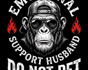 PNG image of emotional support for husband, great gift for husband, funny monkey PNG, sarcastic monkey sublimation, anniversary gift.