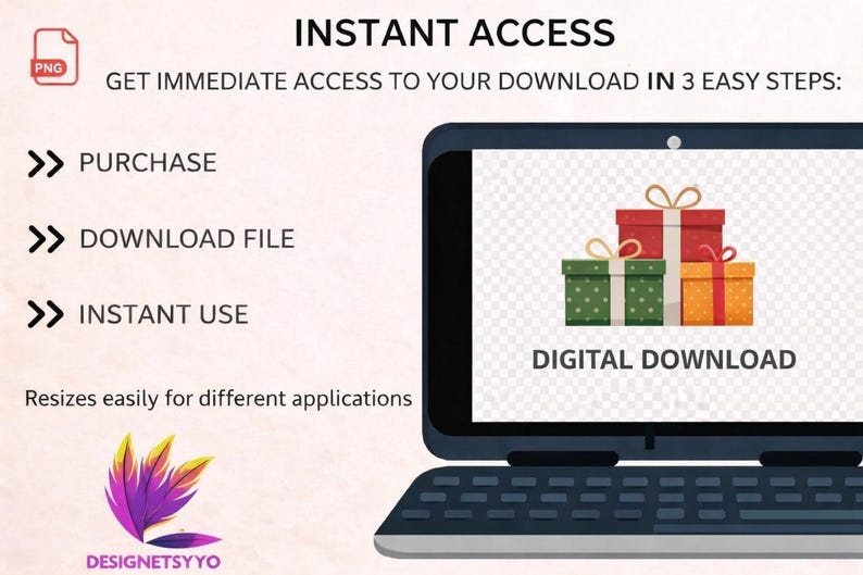 May include: A laptop screen shows a digital download graphic with gift boxes. Text includes "INSTANT ACCESS" and instructions: "PURCHASE," "DOWNLOAD FILE," and "INSTANT USE." The image also states "Resizes easily for different applications."