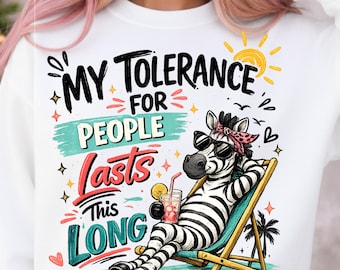 Funny Zebra PNG: My tolerance for people lasts so long. Sublimation design with sarcastic quote. Antisocial humor T-shirt PNG
