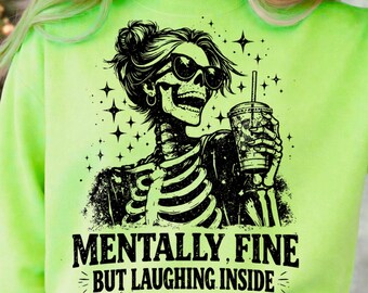 Funny Skeleton PNG, Mentally Fine But Laughing Inside, Sarcastic Quote PNG, Dark Humor Design, Gothic T-Shirt Design, Sublimation PNG