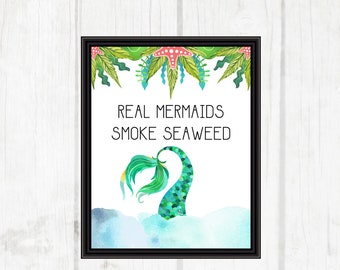 Real Mermaids Smoke Seaweed | Mermaid Printable | Marijuana Decor | 8x10 - INSTANT DOWNLOAD