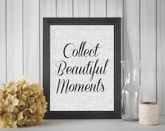 8x10 Collect Beautiful Moments | Inspirational Wall Art - INSTANT DOWNLOAD
