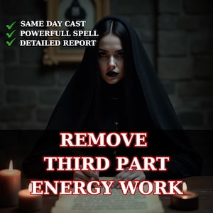 May include: An image featuring a person in a black hooded cloak, with the text "REMOVE THIRD PART ENERGY WORK" in red. The image also includes the text "SAME DAY CAST", "POWERFULL SPELL", and "DETAILED REPORT".