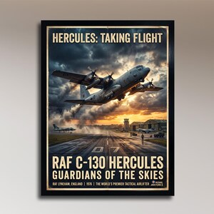 May include: A framed poster titled HERCULES: TAKING FLIGHT featuring a grey C-130 Hercules aircraft taking off from a runway at sunset. The text reads RAF C-130 HERCULES GUARDIANS OF THE SKIES, RAF LYNEHAM, ENGLAND 1976, THE WORLD'S PREMIER TACTICAL AIRLIFTER.