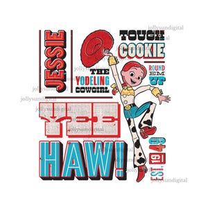 May include: A digital graphic of Jessie from Toy Story, a yodeling cowgirl, in a dynamic pose. The image features text elements including "JESSIE," "TOUGH COOKIE," and "HAW!" in a bold, colorful design. The character is wearing a cowgirl outfit.