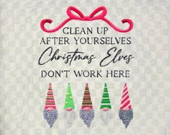 Machine Embroidered "CLEAN Up AFTER YOURSELVES Christmas Elves Don't Work Here" White or Cream Waffle Weave Kitchen Towel/Celebrate Holidays