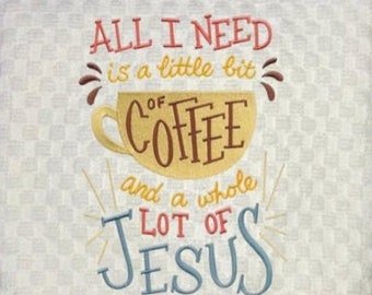 Embroidered "All I Need is a Little Bit of Coffee and a Lot of Jesus" Cream or White Waffle Weave Towel/Hostess Gift/Kitchen/Dish Towel