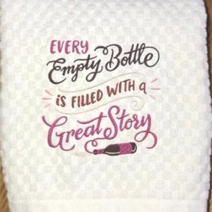 Machine Embroidered &quot;Every Empty Bottle Is Filled with a Great Story&quot; Design on Cream or White Waffle Weave/Wine Lovers/Kitchen Decor