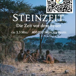May include: An image with the text "STEINZEIT" and "Die Zeit vor dem Feuer". It depicts a group of people in a natural setting, possibly a prehistoric scene. The image includes a QR code and text in German.