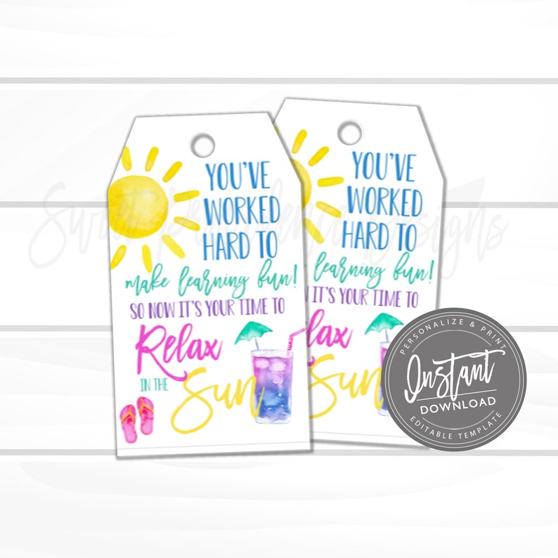 May include: Two printable gift tags with a summer theme. The tags feature a yellow sun, blue sky, and a glass of pink lemonade with a straw and an umbrella. The text on the tags reads "You've worked hard to make learning fun! So now it's your time to relax in the sun."  The tags are labeled "Instant Download Editable Template".