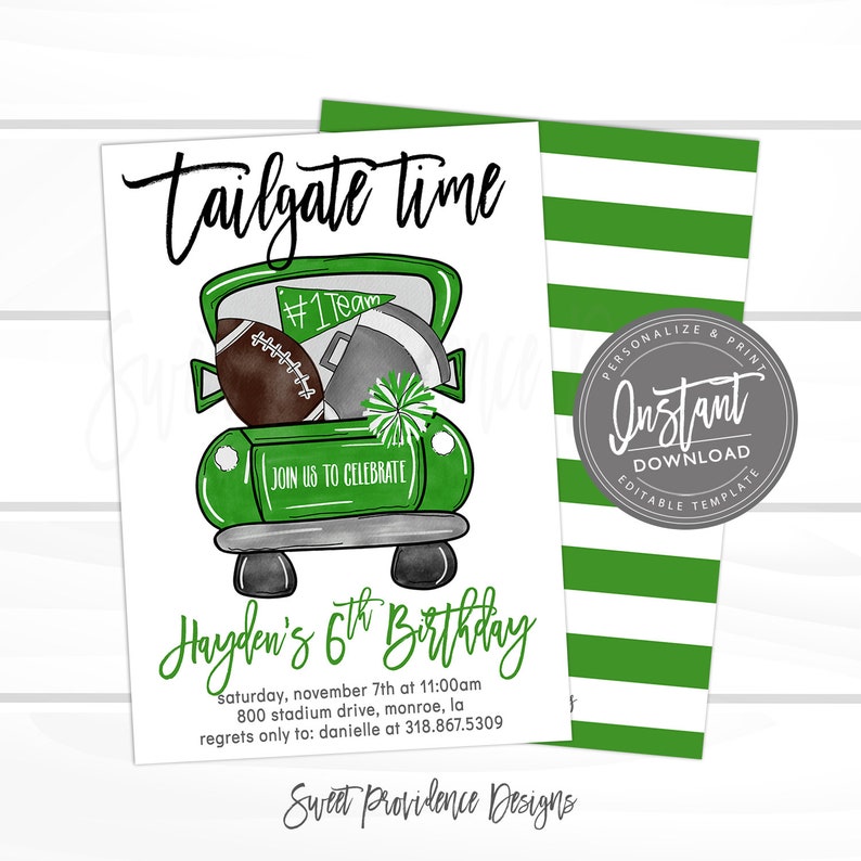 May include: Green and white striped background with a green truck with a football, helmet, and pom poms in the back. The truck has a sign that says "Join us to celebrate". The text "Tailgate time" is at the top of the card. The text "Hayden's 6th Birthday" is at the bottom of the card. The text "Saturday, November 7th at 11:00 am, 800 Stadium Drive, Monroe, LA, Regrets only to: Danielle at 318.867.5309" is below the birthday text. The text "Sweet Providence Designs" is at the bottom of the card.