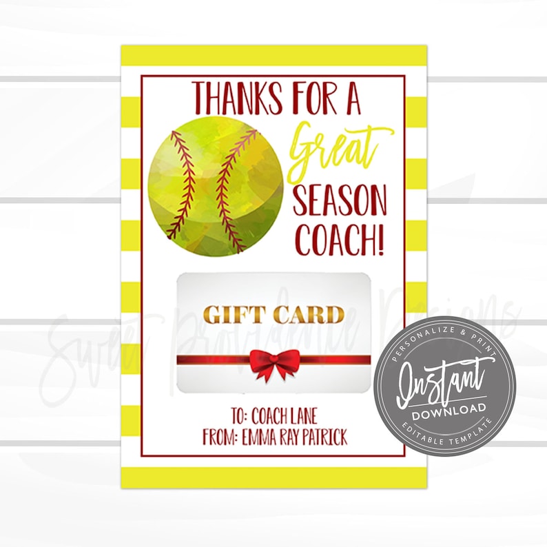 May include: A yellow and white striped card with a softball graphic and the text "Thanks for a Great Season Coach!"  A gift card template with a red bow and the text "Gift Card" is in the center of the card. The text "To: Coach Lane From: Emma Ray Patrick" is below the gift card template. The text "Personalize & Print Instant Download Editable Template" is in the lower right corner of the card.