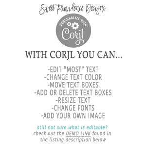 Puede incluir: Un c&iacute;rculo gris con el texto "PERSONALIZE WITH Corjl" y un icono de engranaje. El texto "Sweet Providence Designs" est&aacute; por encima del c&iacute;rculo. El texto "WITH CORJL YOU CAN..." est&aacute; debajo del c&iacute;rculo. El texto debajo de este dice: -EDIT "MOST" TEXT -CHANGE TEXT COLOR -MOVE TEXT BOXES -ADD OR DELETE TEXT BOXES -RESIZE TEXT -CHANGE FONTS -ADD YOUR OWN IMAGE. El texto debajo de este dice: still not sure what is editable? check out the DEMO LINK found in the listing description below.