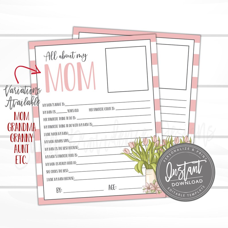 May include: Printable worksheet with pink and white stripes, a floral illustration, and the text "All about my MOM". The worksheet includes prompts for writing about a mother, grandmother, granny, aunt, or other family member.  The text "Instant Download Editable Template" is also included.